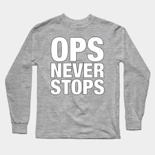 Ops never stops Long Sleeve T-Shirt